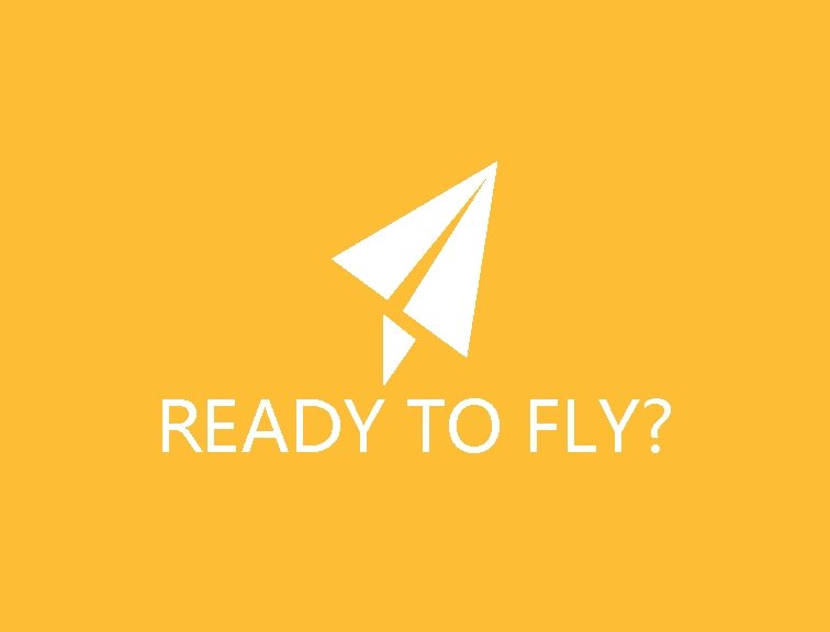 READY TO FLY? 
