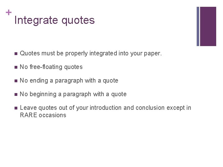 + Integrate quotes Quotes must be properly integrated into your paper. No free-floating quotes