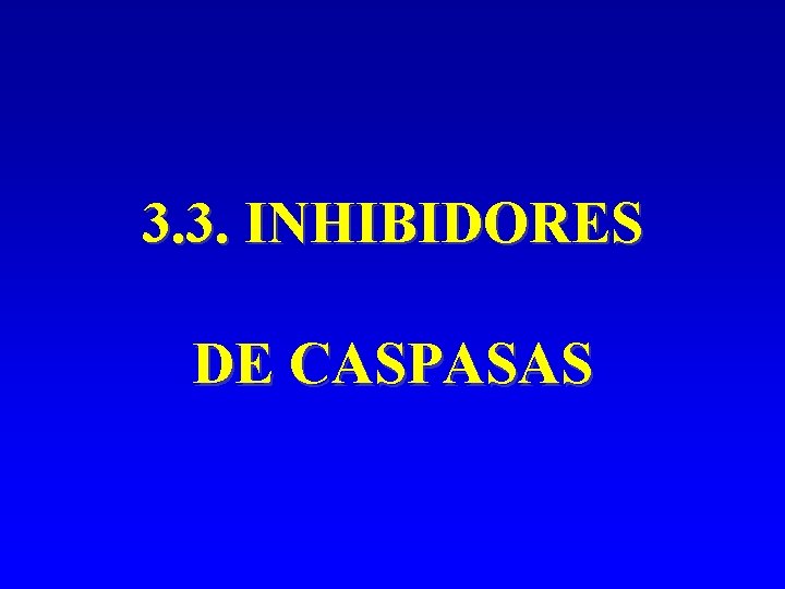 3. 3. INHIBIDORES DE CASPASAS 3. 3. INHIBIDORES DE CASPASAS
