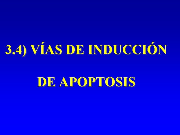3. 4) VÍAS DE INDUCCIÓN DE APOPTOSIS 3. 4) VÍAS DE INDUCCIÓN DE APOPTOSIS
