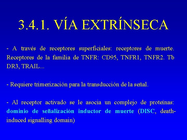 3. 4. 1. VÍA EXTRÍNSECA - A través de receptores superficiales: receptores de muerte. 3. 4. 1. VÍA EXTRÍNSECA - A través de receptores superficiales: receptores de muerte.