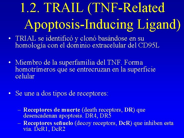 1. 2. TRAIL (TNF-Related Apoptosis-Inducing Ligand) • TRIAL se identificó y clonó basándose en 1. 2. TRAIL (TNF-Related Apoptosis-Inducing Ligand) • TRIAL se identificó y clonó basándose en