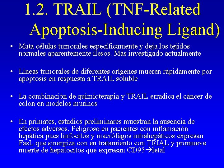 1. 2. TRAIL (TNF-Related Apoptosis-Inducing Ligand) • Mata células tumorales específicamente y deja los 1. 2. TRAIL (TNF-Related Apoptosis-Inducing Ligand) • Mata células tumorales específicamente y deja los