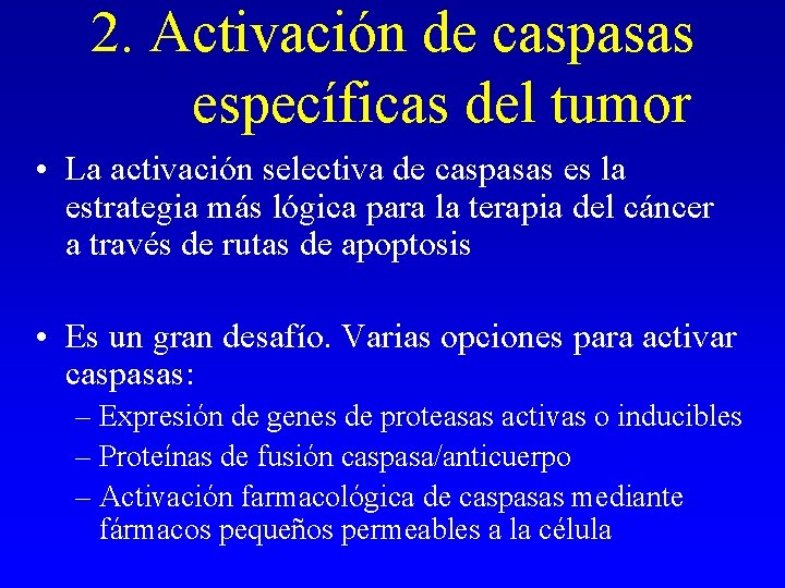 2. Activación de caspasas específicas del tumor • La activación selectiva de caspasas es 2. Activación de caspasas específicas del tumor • La activación selectiva de caspasas es