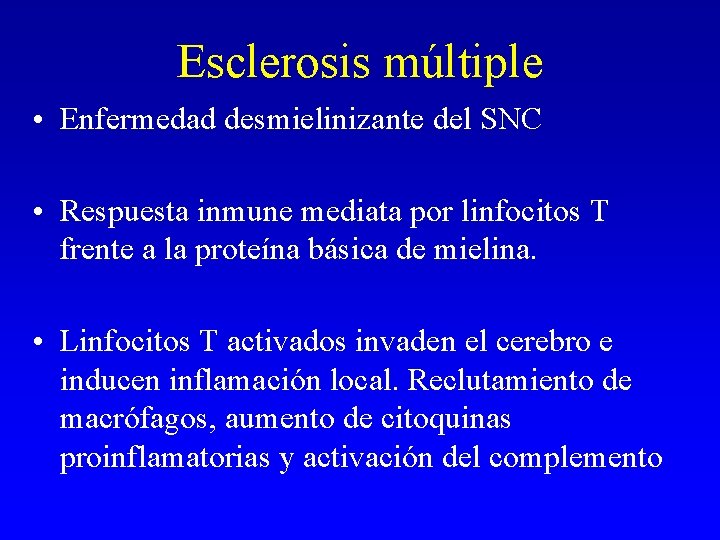 Esclerosis múltiple • Enfermedad desmielinizante del SNC • Respuesta inmune mediata por linfocitos T Esclerosis múltiple • Enfermedad desmielinizante del SNC • Respuesta inmune mediata por linfocitos T