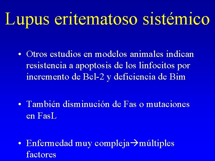 Lupus eritematoso sistémico • Otros estudios en modelos animales indican resistencia a apoptosis de Lupus eritematoso sistémico • Otros estudios en modelos animales indican resistencia a apoptosis de