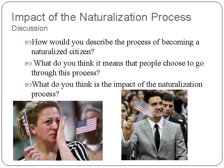 Impact of the Naturalization Process Discussion How would you describe the process of becoming Impact of the Naturalization Process Discussion How would you describe the process of becoming