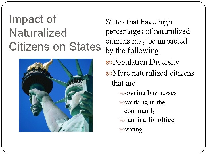 Impact of Naturalized Citizens on States that have high percentages of naturalized citizens may Impact of Naturalized Citizens on States that have high percentages of naturalized citizens may