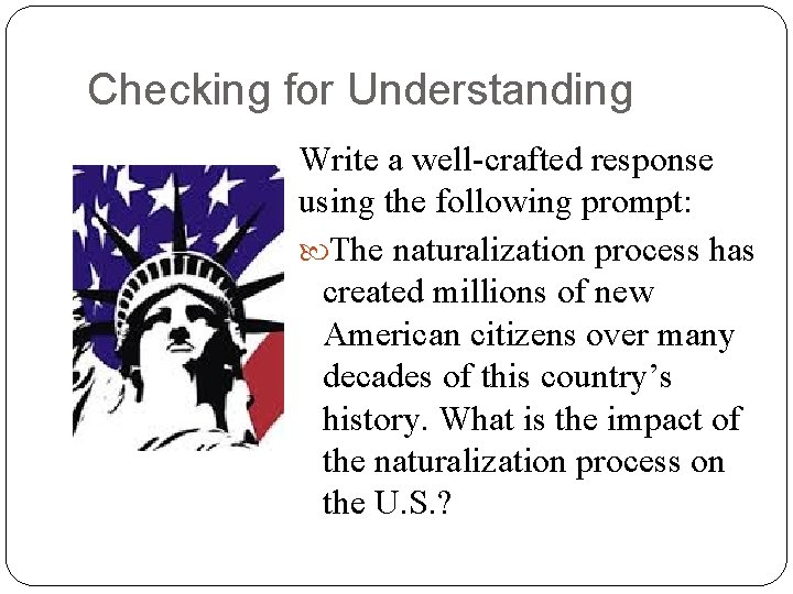Checking for Understanding Write a well-crafted response using the following prompt: The naturalization process Checking for Understanding Write a well-crafted response using the following prompt: The naturalization process