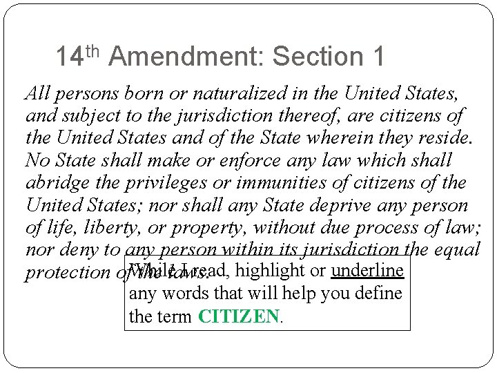 14 th Amendment: Section 1 All persons born or naturalized in the United States, 14 th Amendment: Section 1 All persons born or naturalized in the United States,