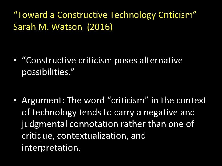 “Toward a Constructive Technology Criticism” Sarah M. Watson (2016) • “Constructive criticism poses alternative