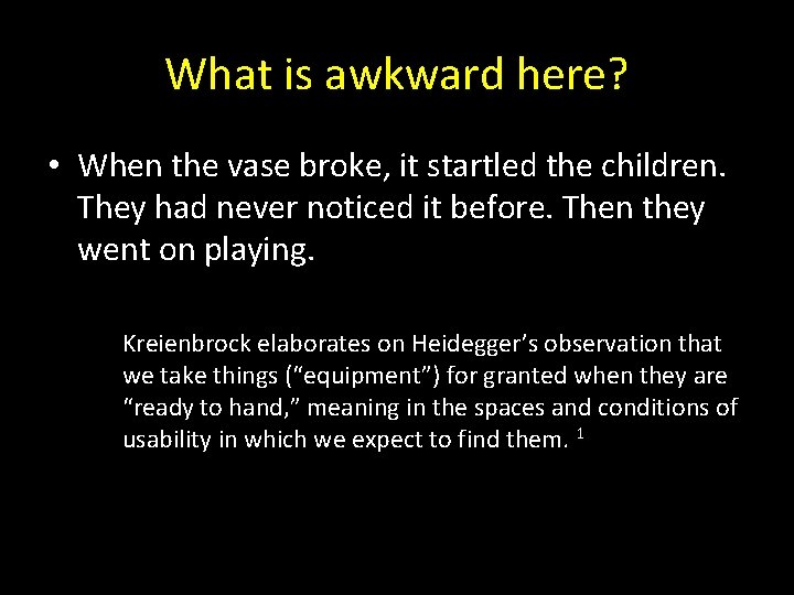 What is awkward here? • When the vase broke, it startled the children. They