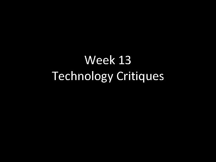 Week 13 Technology Critiques 