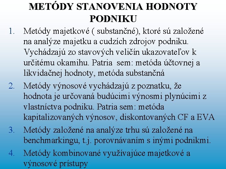 METÓDY STANOVENIA HODNOTY PODNIKU 1. Metódy majetkové ( substančné), ktoré sú založené na analýze