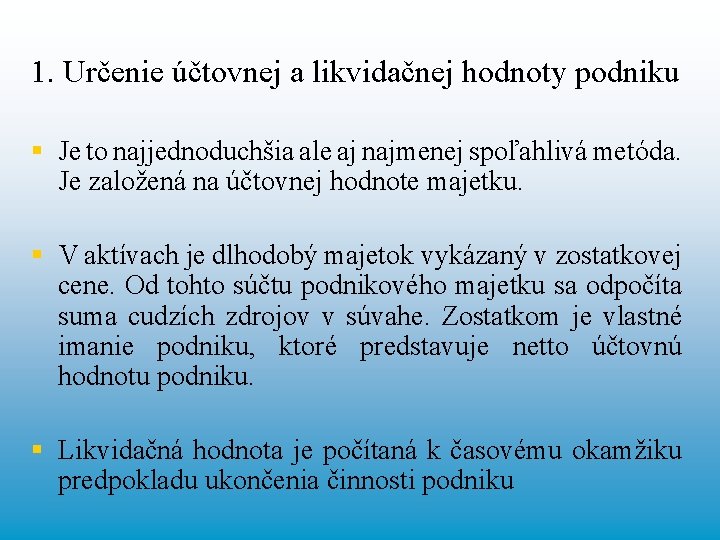 1. Určenie účtovnej a likvidačnej hodnoty podniku § Je to najjednoduchšia ale aj najmenej