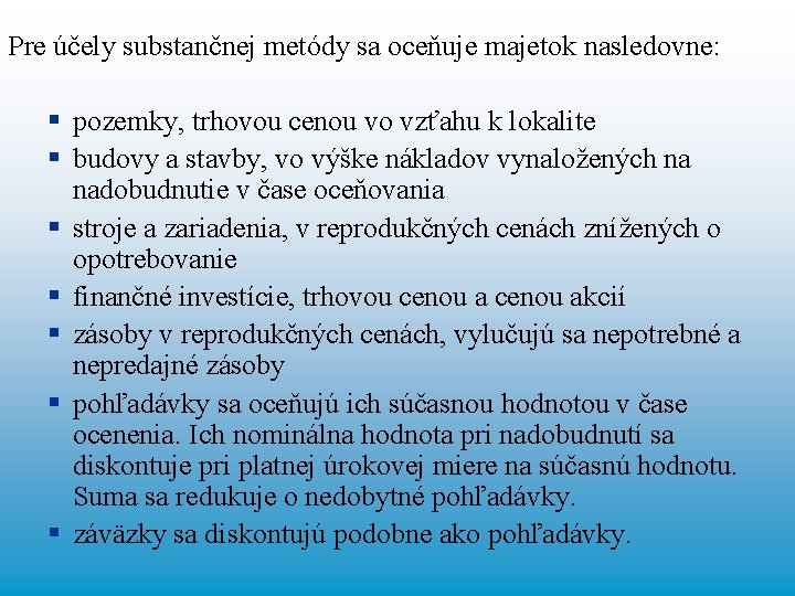 Pre účely substančnej metódy sa oceňuje majetok nasledovne: § pozemky, trhovou cenou vo vzťahu