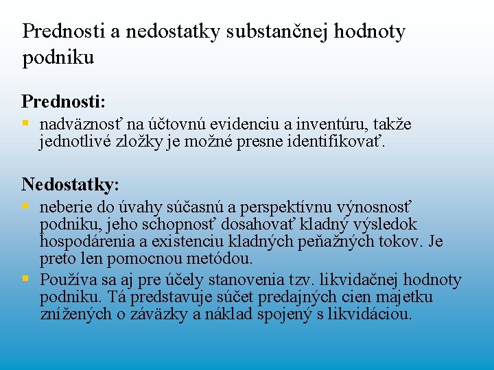 Prednosti a nedostatky substančnej hodnoty podniku Prednosti: § nadväznosť na účtovnú evidenciu a inventúru,