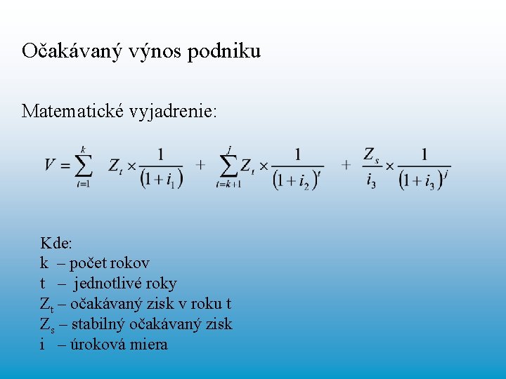 Očakávaný výnos podniku Matematické vyjadrenie: Kde: k – počet rokov t – jednotlivé roky