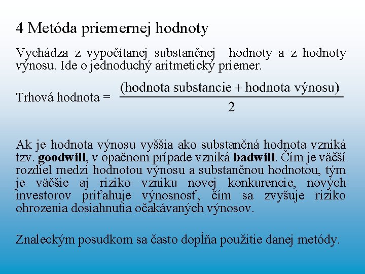 4 Metóda priemernej hodnoty Vychádza z vypočítanej substančnej hodnoty a z hodnoty výnosu. Ide