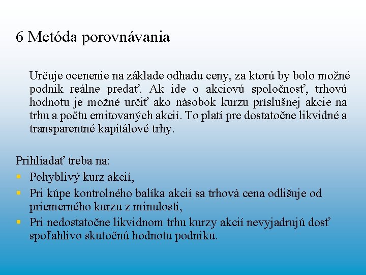 6 Metóda porovnávania Určuje ocenenie na základe odhadu ceny, za ktorú by bolo možné