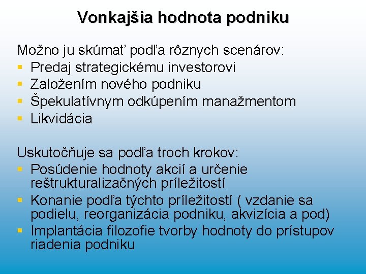 Vonkajšia hodnota podniku Možno ju skúmať podľa rôznych scenárov: § Predaj strategickému investorovi §