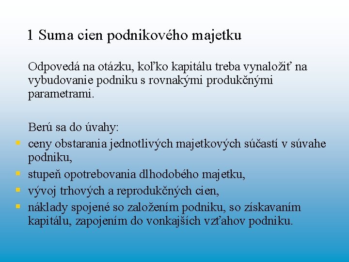  1 Suma cien podnikového majetku Odpovedá na otázku, koľko kapitálu treba vynaložiť na