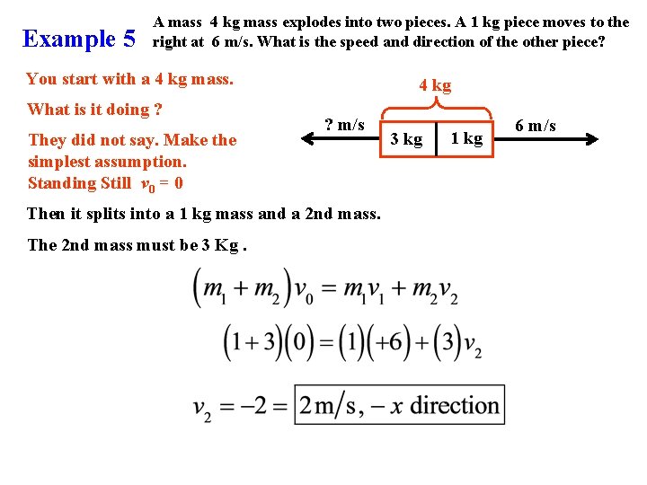 Example 5 A mass 4 kg mass explodes into two pieces. A 1 kg