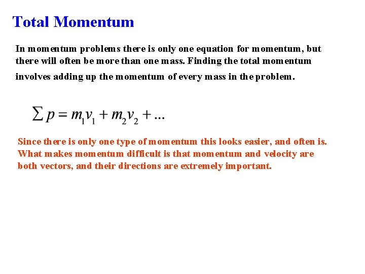 Total Momentum In momentum problems there is only one equation for momentum, but there