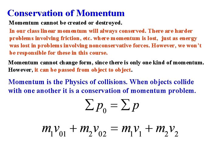 Conservation of Momentum cannot be created or destroyed. In our class linear momentum will