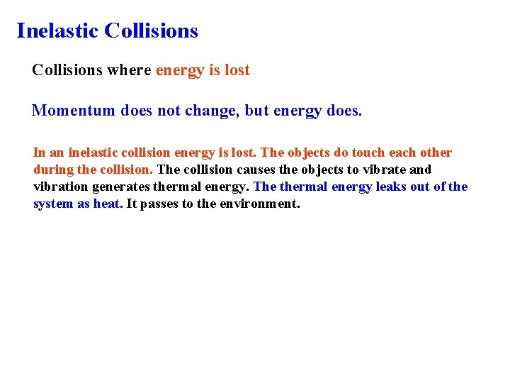 Inelastic Collisions where energy is lost Momentum does not change, but energy does. In