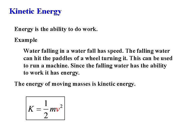 Kinetic Energy is the ability to do work. Example Water falling in a water