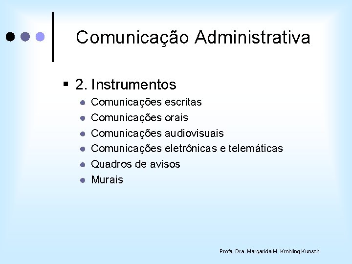 Comunicação Administrativa § 2. Instrumentos l l l Comunicações escritas Comunicações orais Comunicações audiovisuais