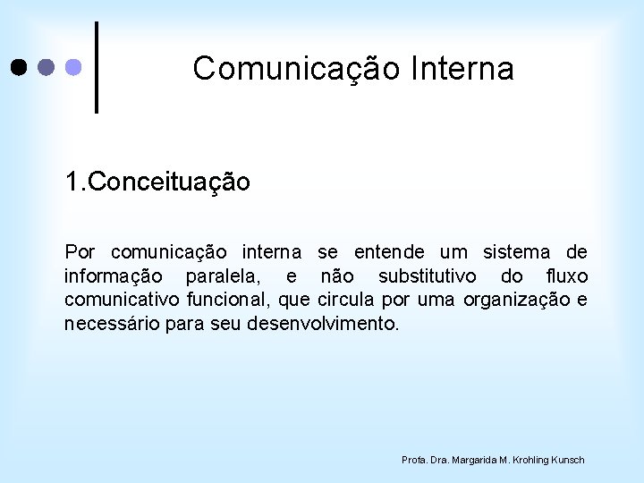 Comunicação Interna 1. Conceituação Por comunicação interna se entende um sistema de informação paralela,
