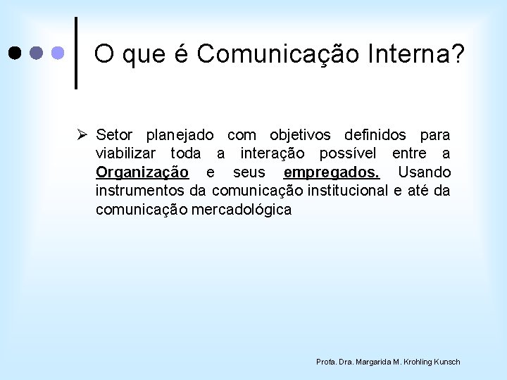 O que é Comunicação Interna? Ø Setor planejado com objetivos definidos para viabilizar toda