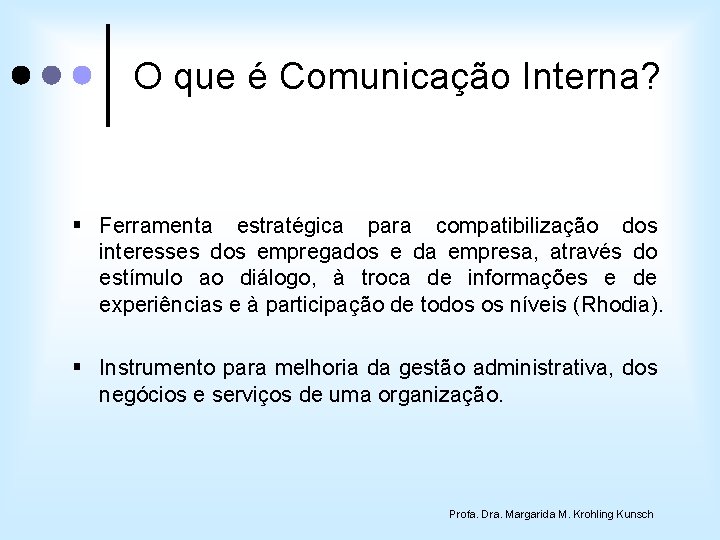 O que é Comunicação Interna? § Ferramenta estratégica para compatibilização dos interesses dos empregados