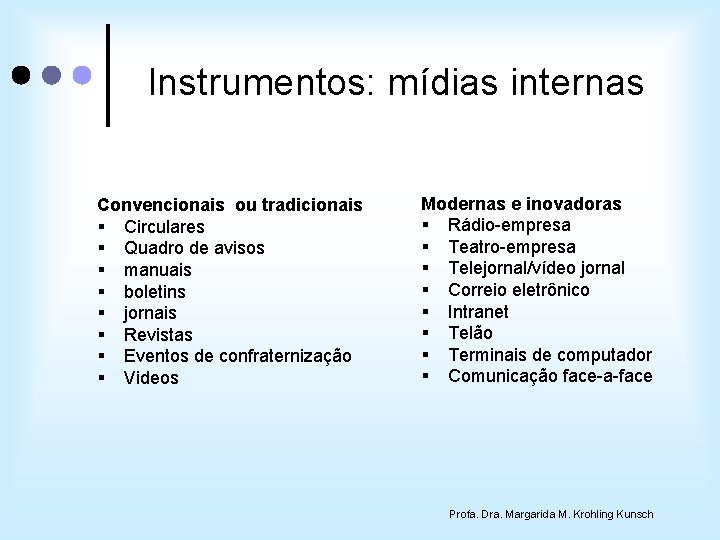 Instrumentos: mídias internas Convencionais ou tradicionais § Circulares § Quadro de avisos § manuais