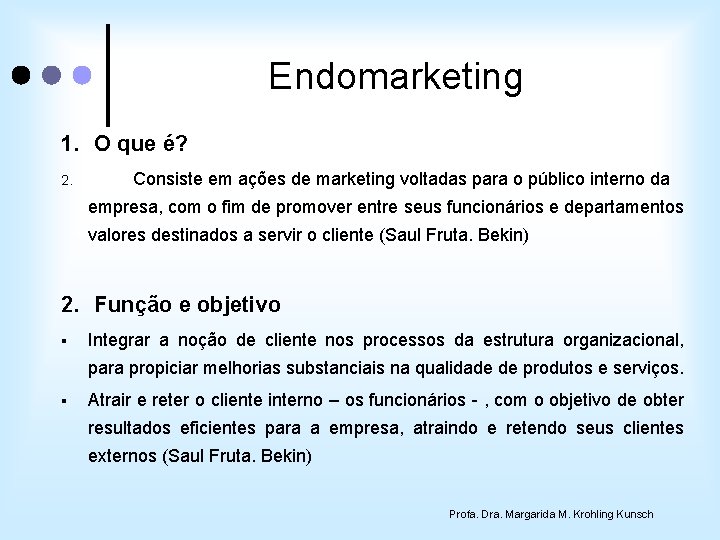 Endomarketing 1. O que é? 2. Consiste em ações de marketing voltadas para o