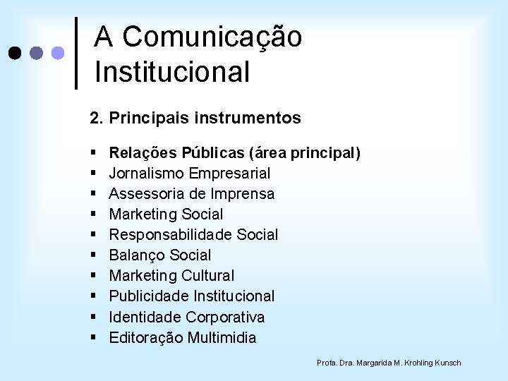 A Comunicação Institucional 2. Principais instrumentos § § § § § Relações Públicas (área