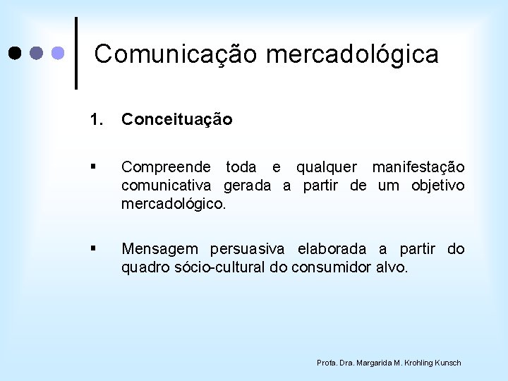 Comunicação mercadológica 1. Conceituação § Compreende toda e qualquer manifestação comunicativa gerada a partir