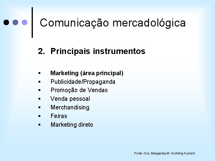 Comunicação mercadológica 2. Principais instrumentos § § § § Marketing (área principal) Publicidade/Propaganda Promoção