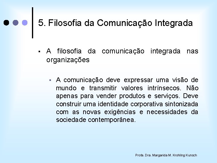 5. Filosofia da Comunicação Integrada § A filosofia da comunicação integrada nas organizações §