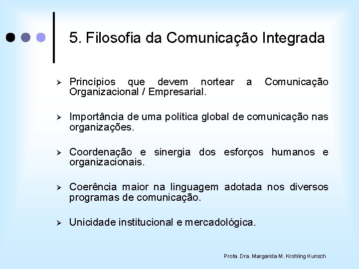 5. Filosofia da Comunicação Integrada Ø Princípios que devem nortear Organizacional / Empresarial. a