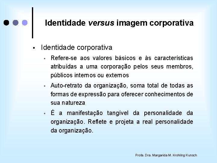 Identidade versus imagem corporativa § Identidade corporativa § Refere-se aos valores básicos e às