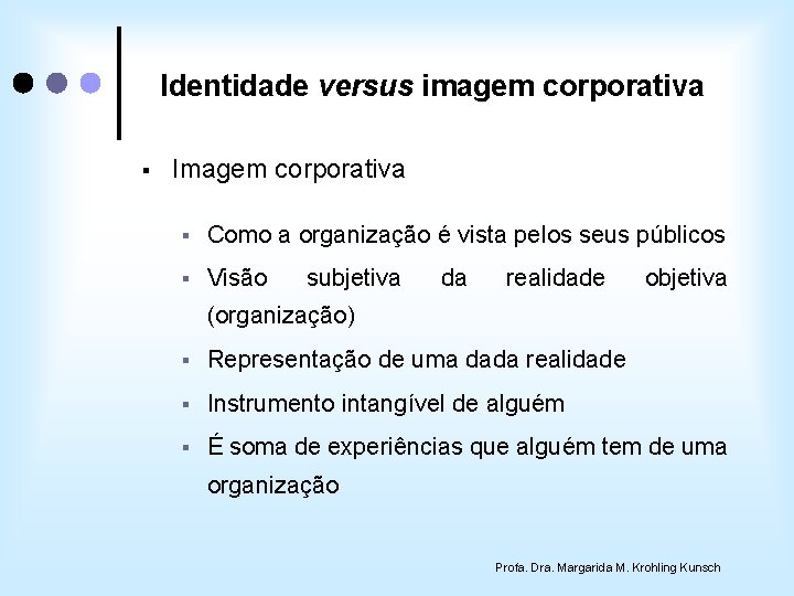 Identidade versus imagem corporativa § Imagem corporativa § Como a organização é vista pelos