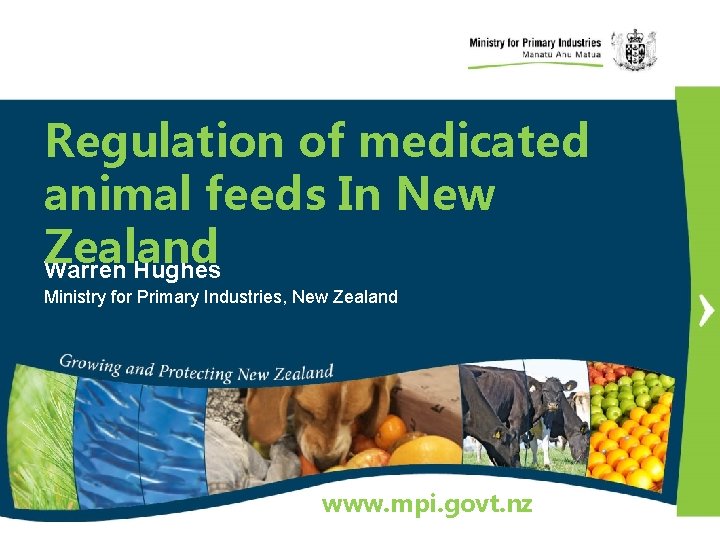 Regulation of medicated animal feeds In New Zealand Warren Hughes Ministry for Primary Industries,