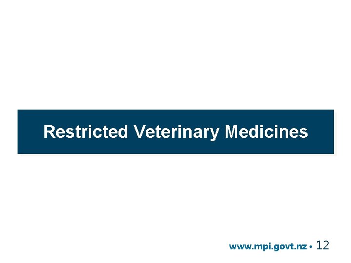 Restricted Veterinary Medicines www. mpi. govt. nz • 12 