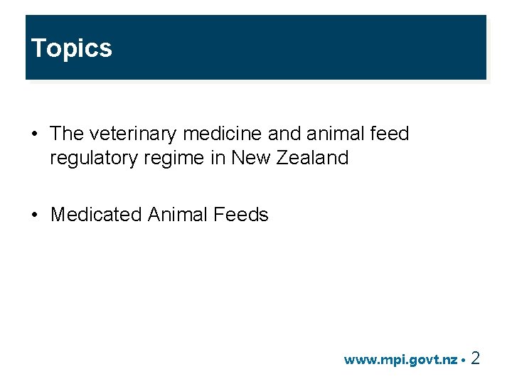 Topics • The veterinary medicine and animal feed regulatory regime in New Zealand •