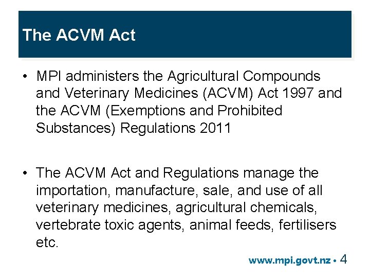 The ACVM Act • MPI administers the Agricultural Compounds and Veterinary Medicines (ACVM) Act