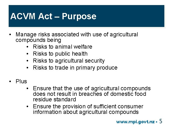 ACVM Act – Purpose • Manage risks associated with use of agricultural compounds being