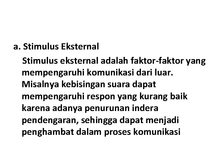 a. Stimulus Eksternal Stimulus eksternal adalah faktor-faktor yang mempengaruhi komunikasi dari luar. Misalnya kebisingan